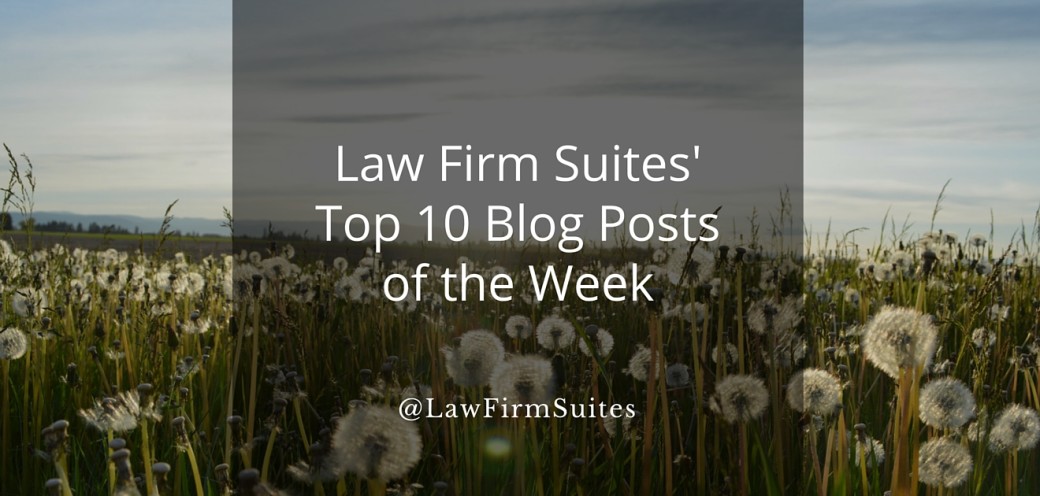 Law Firm Suites’ Top 10 Blog Posts of the Week for Attorneys