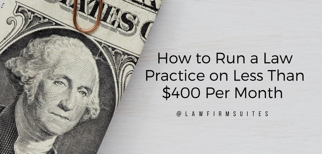 How to Run a Law Practice on Less Than $400 Per Month
