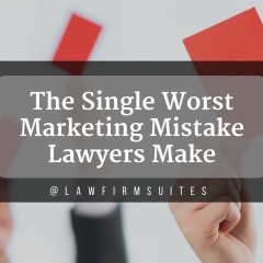 The Single Worst Marketing Mistake Lawyers Make