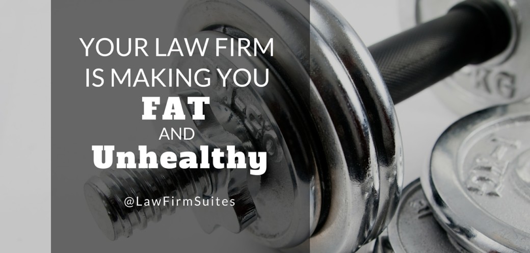 Your Law Firm is Making You Fat and Unhealthy