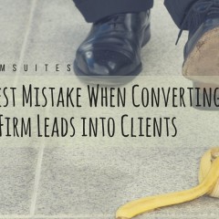 Your Biggest Mistake When Converting Law Firm Leads into Clients