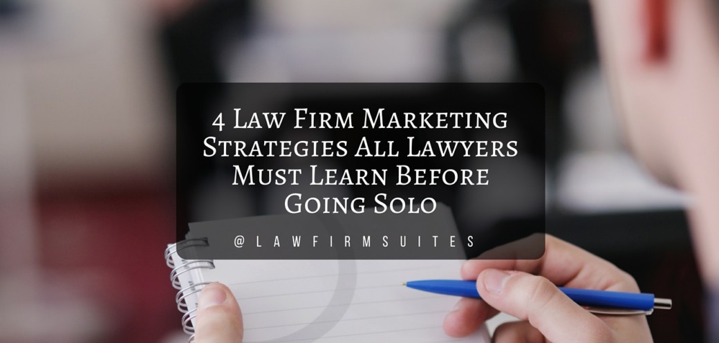 4 Law Firm Marketing Strategies All Lawyers Must Learn Before Going Solo
