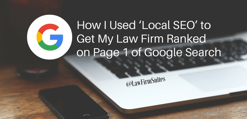 How I Used ‘Local SEO’ to Get My Law Firm Ranked on Page 1 of Google Search