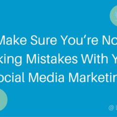 Make Sure You’re Not Making Mistakes With Your Social Media Marketing [Infographic]