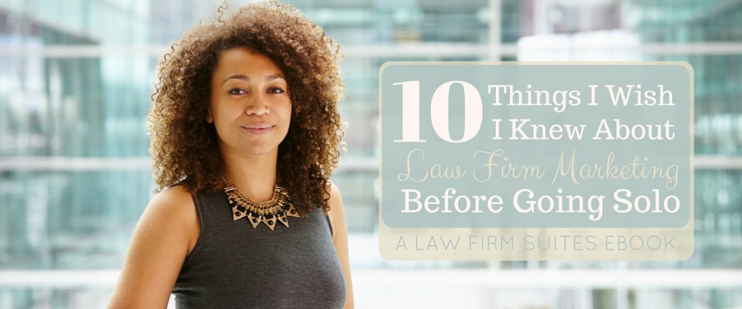 10 Things I Wish I Knew About Law Firm Marketing Before Going Solo [eBook]