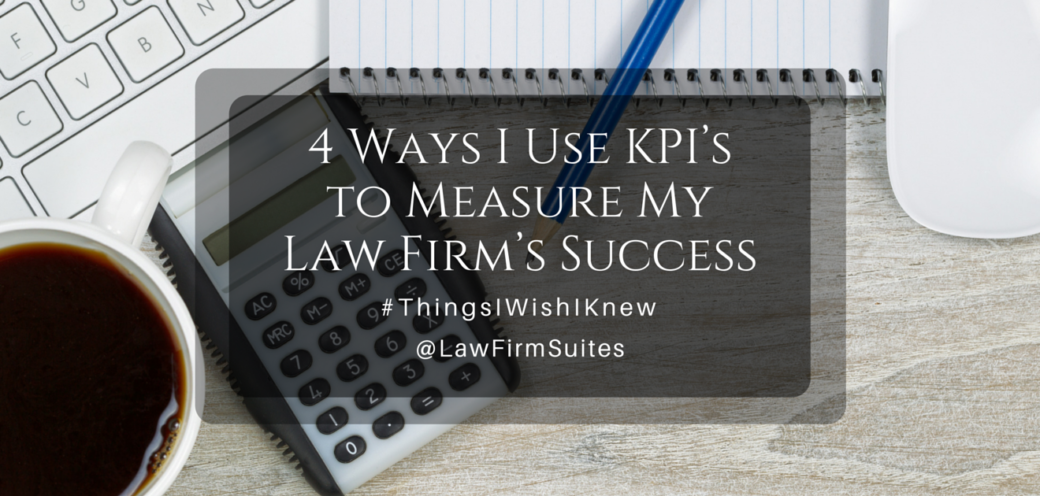 4 Ways I Use KPI’s to Measure My Law Firm’s Success