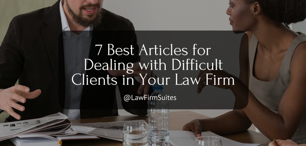 7 Best Articles for Dealing With Difficult Clients in Your Law Firm
