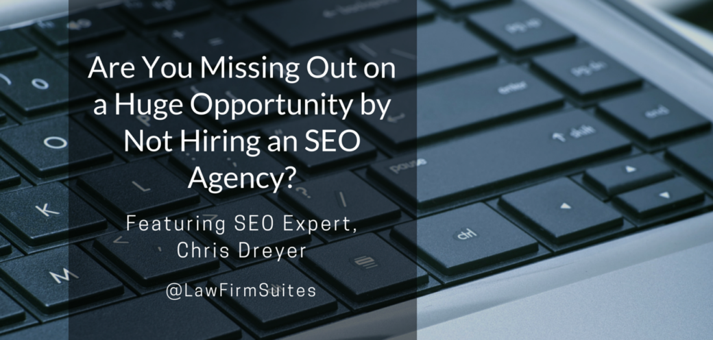 Are You Missing Out on a Huge Opportunity by Not Hiring an SEO Agency?