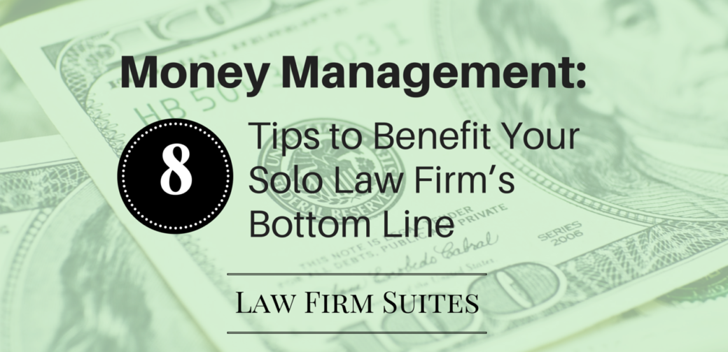 Money Management: 8 Tips to Benefit Your Solo Law Firm’s Bottom Line