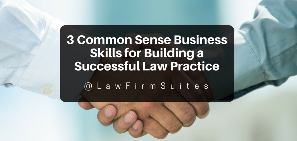 3 Common Sense Business Skills for Building a Successful Law Practice
