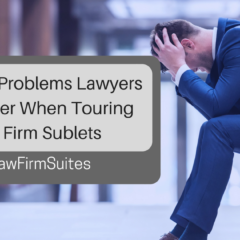 4 Painful Problems Lawyers Encounter When Touring Law Firm Sublets