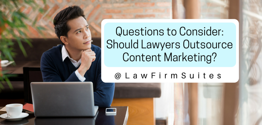 Questions to Consider: Should Lawyers Outsource Content Marketing?