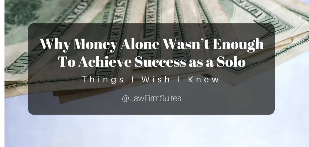 Why Money Alone Wasn’t Enough To Achieve Success as a Solo