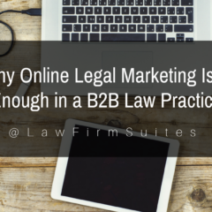 Why Online Legal Marketing Isn’t Enough in a B2B Law Practice