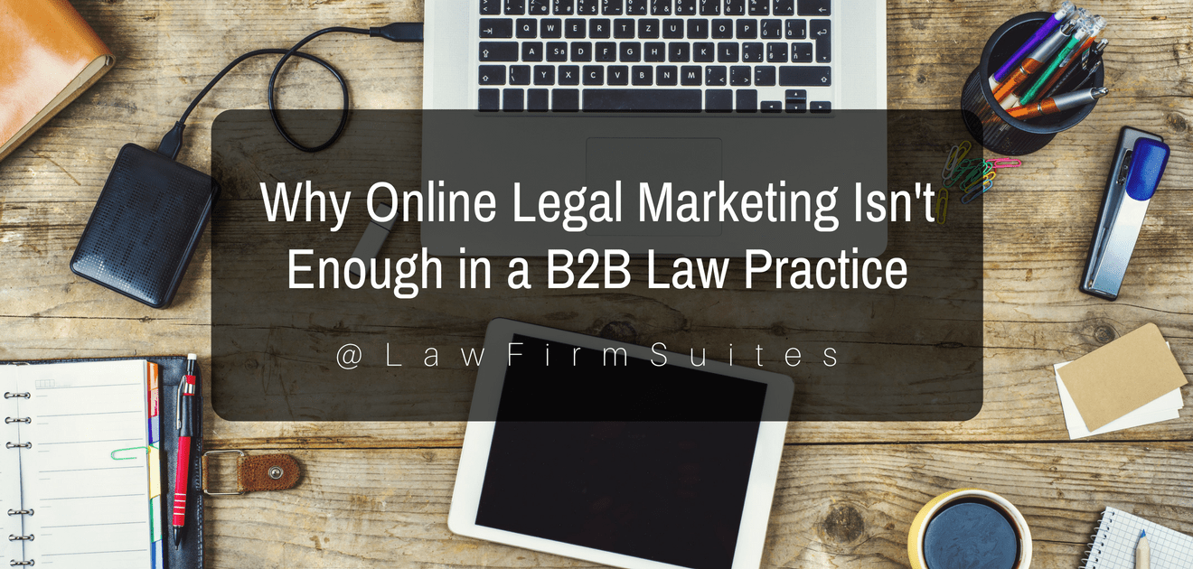 Online Legal Marketing Isn't Enough in a B2B Law Practice