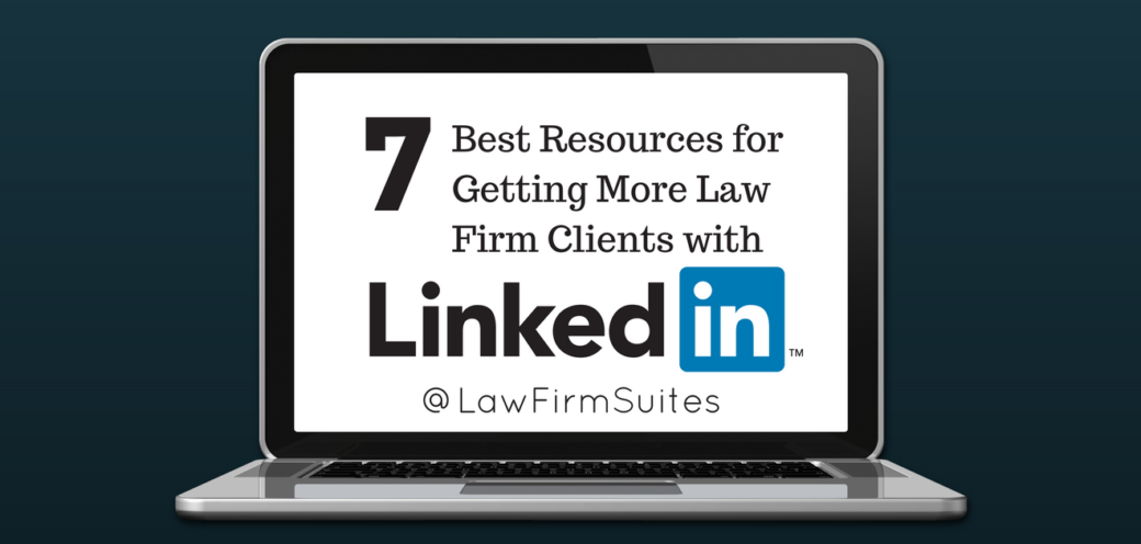 7 Best Resources for Getting More Law Firm Clients with LinkedIn