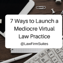 7 Ways to Launch a Mediocre Virtual Law Practice