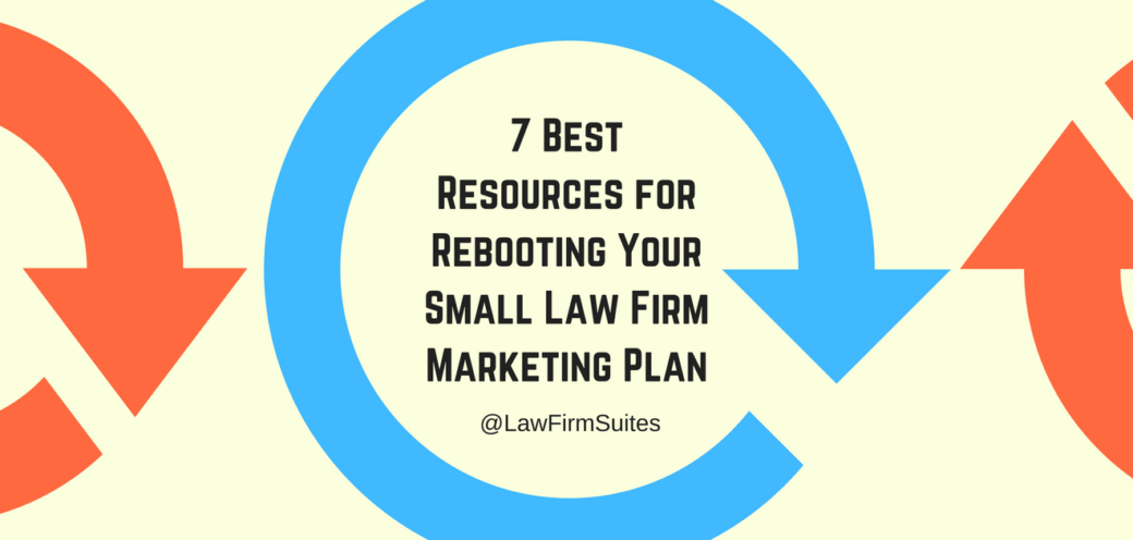 7 Best Resources for Rebooting Your Small Law Firm Marketing Plan