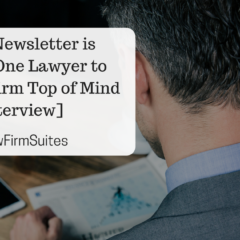 How a Newsletter is Helping One Lawyer to Keep his Firm Top of Mind [Interview]