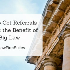How to Get Referrals without the Benefit of Big Law