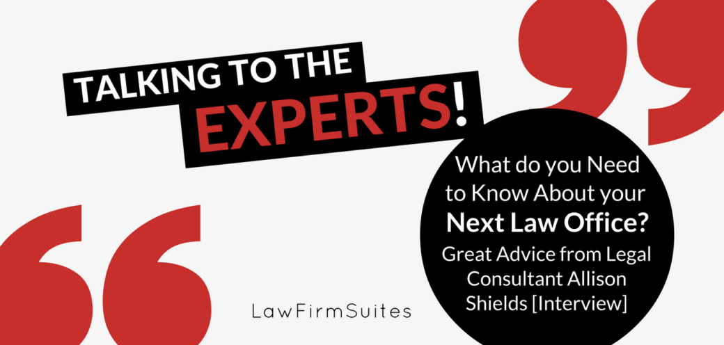What do you Need to Know About your Next Law Office? Great Advice from Legal Consultant Allison Shields [Interview]