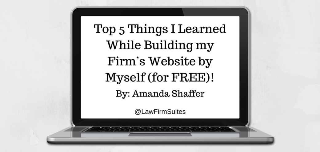 Top 5 Things I Learned While Building my Firm’s Website by Myself (for FREE)!