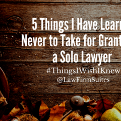 5 Things I Have Learned Never to Take for Granted as a Solo Lawyer