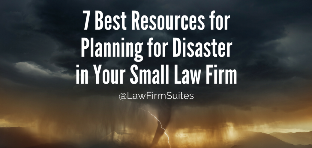 7 Best Resources for Planning for Disaster in Your Small Law Firm