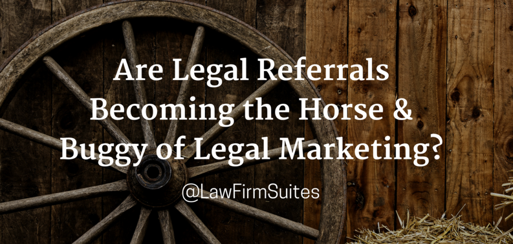Are Legal Referrals Becoming the Horse & Buggy of Legal Marketing?