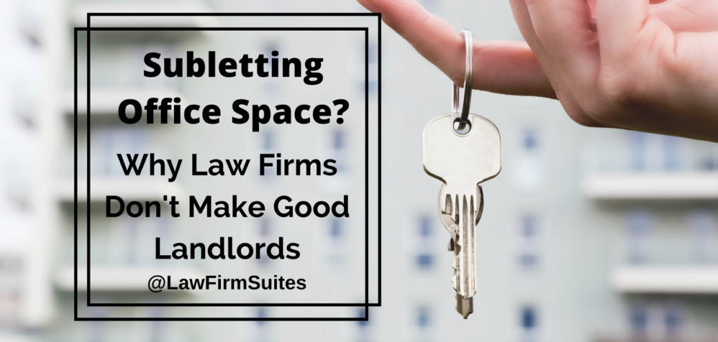 Subletting Office Space? Why Law Firms Don’t Make Good Landlords