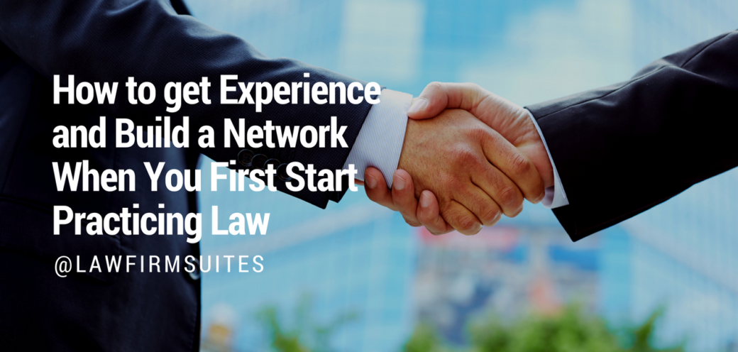 How to get Experience and Build a Network When You First Start Practicing Law