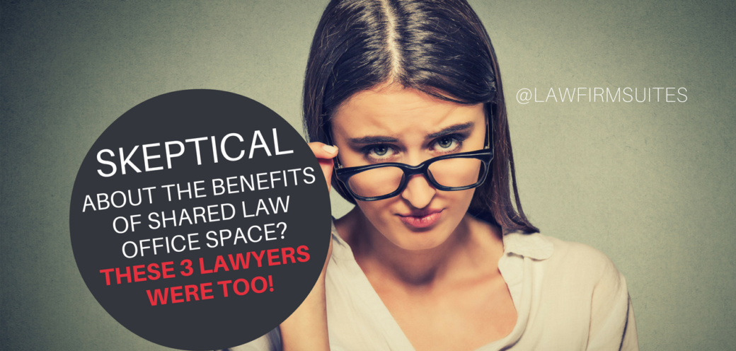 Skeptical About the Benefits of Shared Law Office Space? These 3 Lawyers Were Too