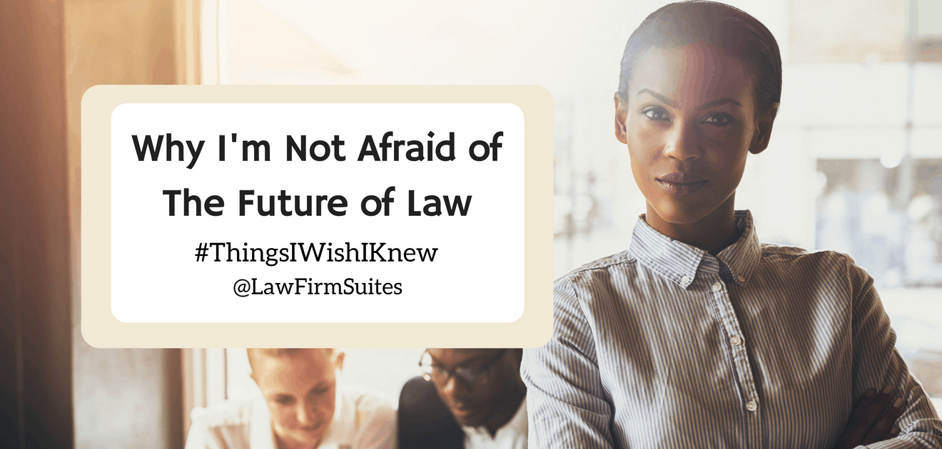 Why I'm Not Afraid Of The Future Of Law