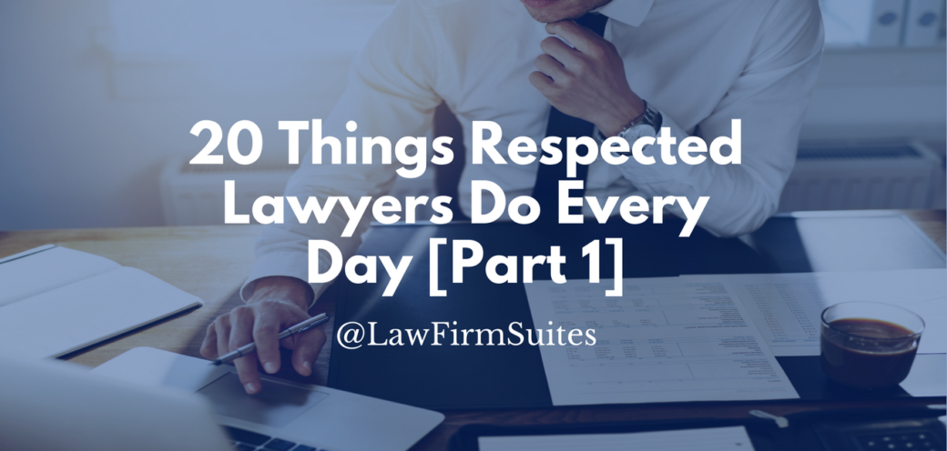 20 Things Respected Lawyers Do Every Day [Part 1]