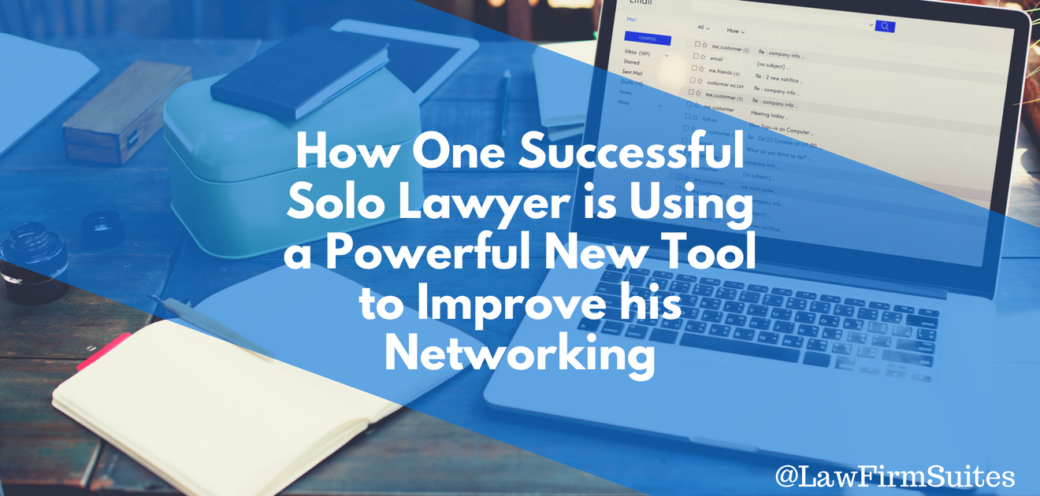 How One Successful Solo Lawyer is Using a Powerful New Tool to Improve his Networking