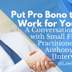 Put Pro Bono to Work for You: A Conversation with Small Firm Practitioner Anthony Butler [Interview]