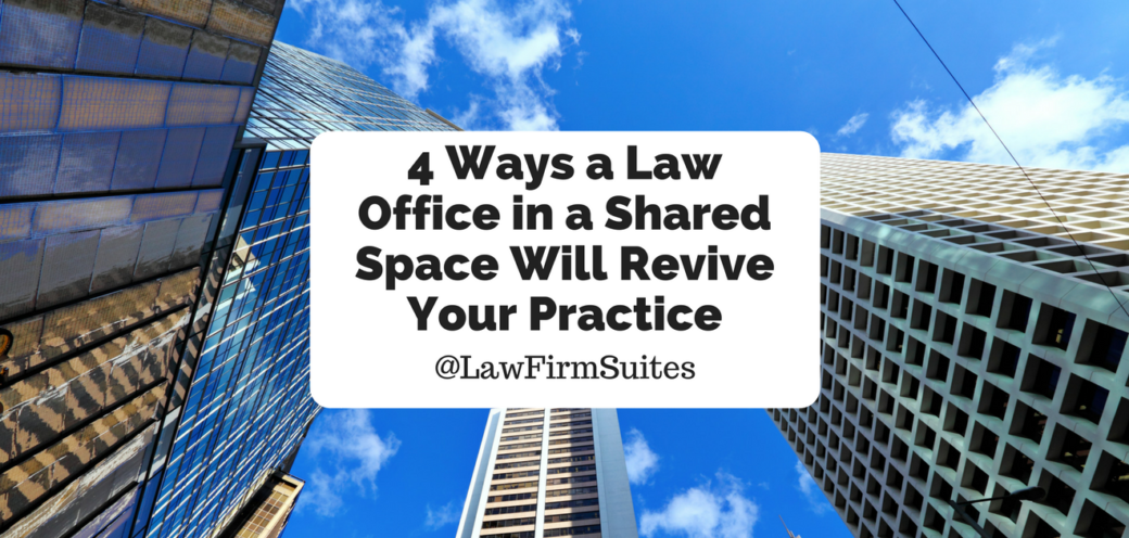4 Ways a Law Office in a Shared Space Will Revive Your Practice