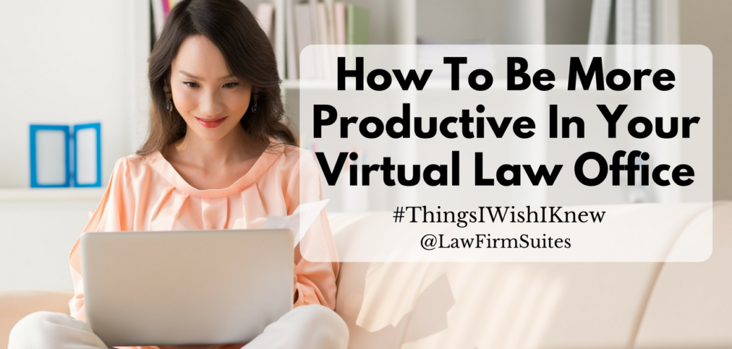 How To Be More Productive In Your Virtual Law Office