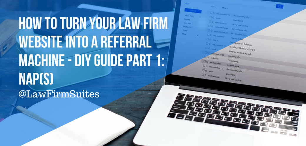 How to Turn Your Law Firm Website Into a Referral Machine – DIY Guide Part 1: NAP(S)