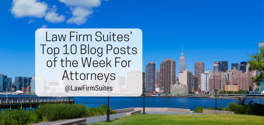 Law Firm Suites’ Top 10 Blog Posts of the Week For Attorneys