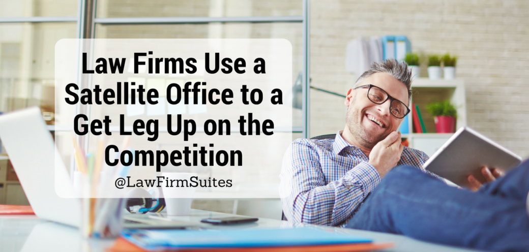 Law Firms Use a Satellite Office to a Get Leg Up on the Competition