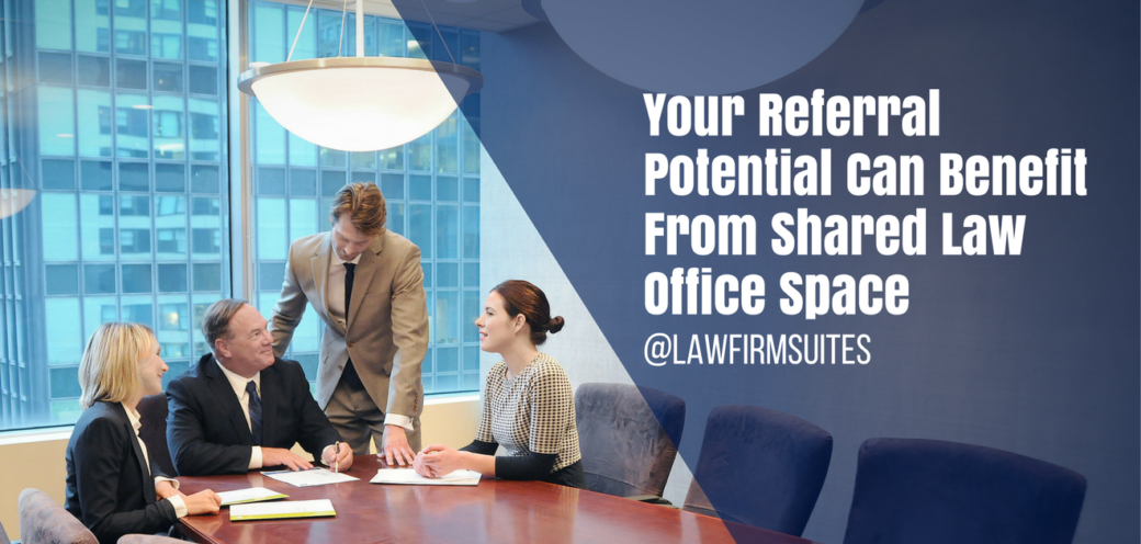 Your Referral Potential Can Benefit From Shared Law Office Space