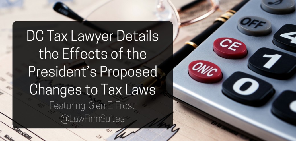 DC Tax Lawyer Details the Effects of the President’s Proposed Changes to Tax Laws