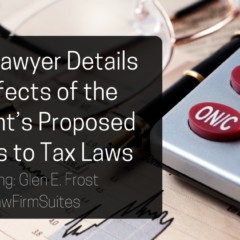 DC Tax Lawyer Details the Effects of the President’s Proposed Changes to Tax Laws