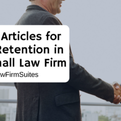 7 Best Articles for Client Retention in Your Small Law Firm