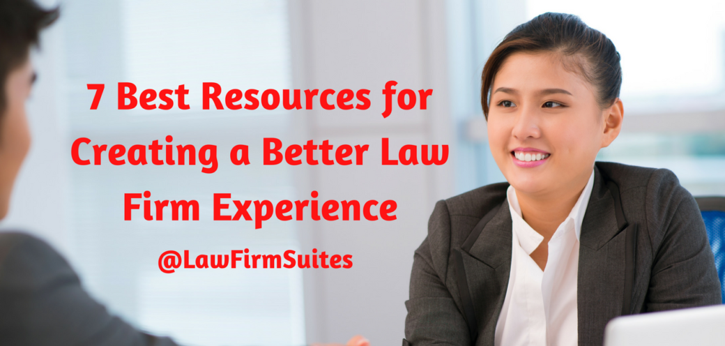 7 Best Resources for Creating a Better Law Firm Experience