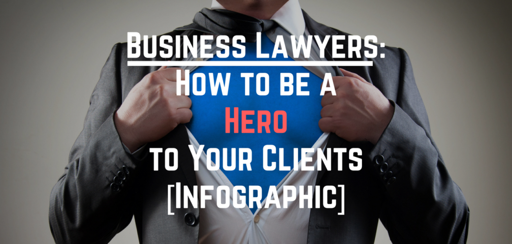 Business Lawyers: How to be a Hero to Your Clients [Infographic]