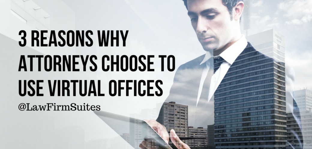 3 Reasons Why Attorneys Choose to Use Virtual Offices
