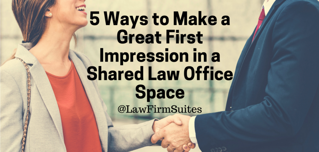5 Ways to Make a Great First Impression in a Shared Law Office Space