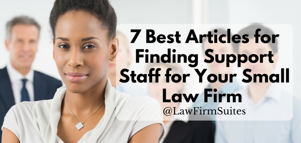 7 Best Articles for Finding Support Staff for Your Small Law Firm